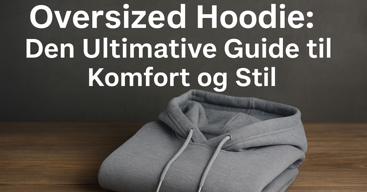 Oversized hoodie Den ultimative guide til komfort og stil